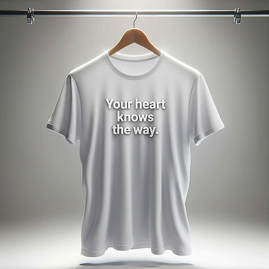 Your Heart Knows the Way White T-Shirt