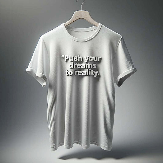 Push Your Dreams to Reality White T-Shirt