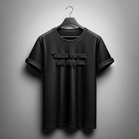 Make waves, not ripples Black T-Shirt